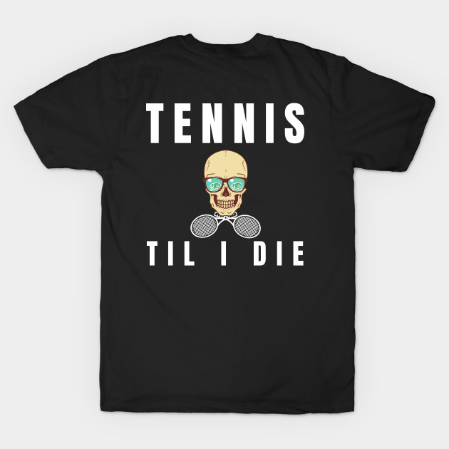 US Open Tennis Til I Die by TopTennisMerch